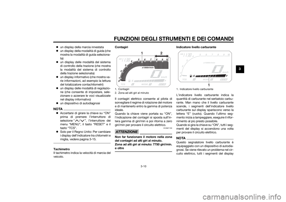 YAMAHA XT1200Z 2015 Manuale duso (in Italian) FUNZIONI DEGLI STRUMENTI E DEI COMANDI
3-10
3
un display della marcia innestata
un display della modalità di guida (che
mostra la modalità di guida seleziona-
ta)
un display delle modalit YAMAHA XT1200Z 2015 Manuale duso (in Italian) FUNZIONI DEGLI STRUMENTI E DEI COMANDI
3-10
3
un display della marcia innestata
un display della modalità di guida (che
mostra la modalità di guida seleziona-
ta)
un display delle modalit