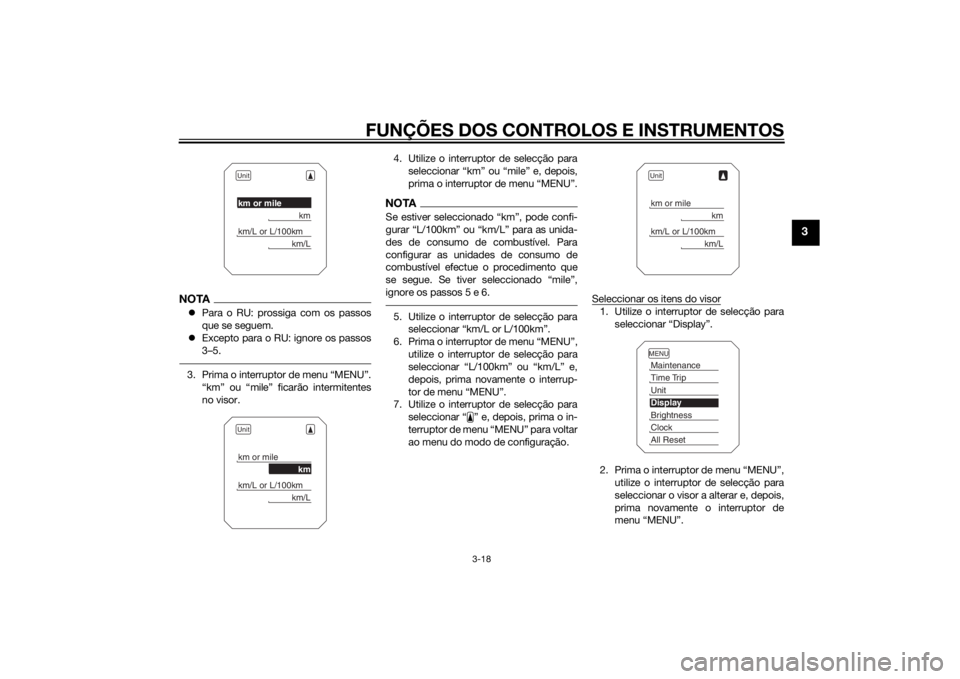 YAMAHA XT1200Z 2015 Manual de utilização (in Portuguese) FUNÇÕES DOS CONTROLOS E INSTRUMENTOS
3-18
3
NOTAPara o RU: prossiga com os passos
que se seguem.
Excepto para o RU: ignore os passos
3–5.3. Prima o interruptor de menu “MENU”.
“km” YAMAHA XT1200Z 2015 Manual de utilização (in Portuguese) FUNÇÕES DOS CONTROLOS E INSTRUMENTOS
3-18
3
NOTAPara o RU: prossiga com os passos
que se seguem.
Excepto para o RU: ignore os passos
3–5.3. Prima o interruptor de menu “MENU”.
“km”