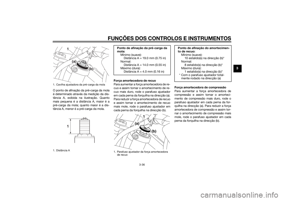 YAMAHA XT1200Z 2015 Manual de utilização (in Portuguese) FUNÇÕES DOS CONTROLOS E INSTRUMENTOS
3-36
3
O ponto de afinação da pré-carga da mola
é determinado através da medição da dis-
tância A, exibida na ilustração. Quanto
mais pequena é a dist YAMAHA XT1200Z 2015 Manual de utilização (in Portuguese) FUNÇÕES DOS CONTROLOS E INSTRUMENTOS
3-36
3
O ponto de afinação da pré-carga da mola
é determinado através da medição da dis-
tância A, exibida na ilustração. Quanto
mais pequena é a dist