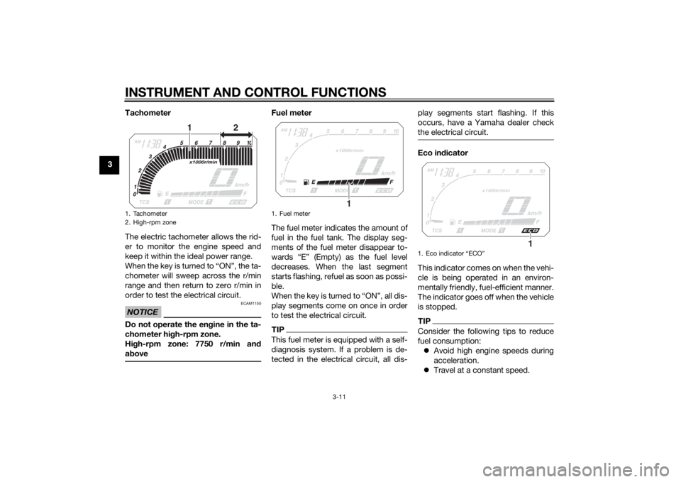 YAMAHA XT1200Z 2014 Owners Manual INSTRUMENT AND CONTROL FUNCTIONS
3-11
3Tachometer
The electric tachometer allows the rid-
er to monitor the engine speed and
keep it within the ideal power range.
When the key is turned to “ON”, t YAMAHA XT1200Z 2014 Owners Manual INSTRUMENT AND CONTROL FUNCTIONS
3-11
3Tachometer
The electric tachometer allows the rid-
er to monitor the engine speed and
keep it within the ideal power range.
When the key is turned to “ON”, t