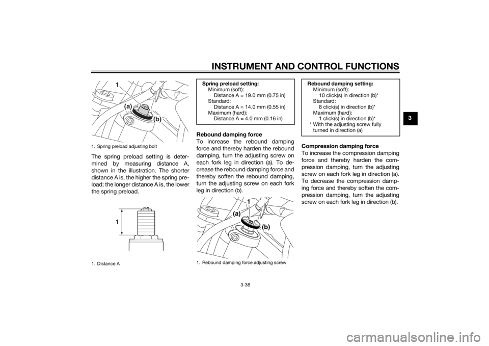 YAMAHA XT1200Z 2014 Workshop Manual INSTRUMENT AND CONTROL FUNCTIONS
3-36
3
The spring preload setting is deter-
mined by measuring distance A,
shown in the illustration. The shorter
distance A is, the higher the spring pre-
load; the l YAMAHA XT1200Z 2014 Workshop Manual INSTRUMENT AND CONTROL FUNCTIONS
3-36
3
The spring preload setting is deter-
mined by measuring distance A,
shown in the illustration. The shorter
distance A is, the higher the spring pre-
load; the l