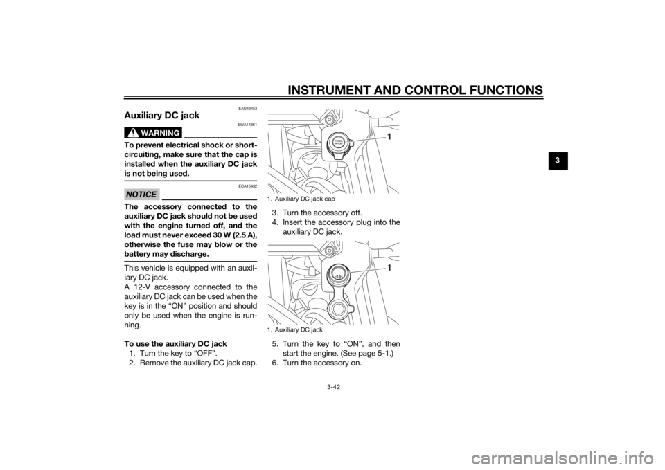 YAMAHA XT1200Z 2014 Workshop Manual INSTRUMENT AND CONTROL FUNCTIONS
3-42
3
EAU49453
Auxiliary DC jack
WARNING
EWA14361
To prevent electrical shock or short-
circuiting, make sure that the cap is
installe d when the auxiliary DC jack
is YAMAHA XT1200Z 2014 Workshop Manual INSTRUMENT AND CONTROL FUNCTIONS
3-42
3
EAU49453
Auxiliary DC jack
WARNING
EWA14361
To prevent electrical shock or short-
circuiting, make sure that the cap is
installe d when the auxiliary DC jack
is