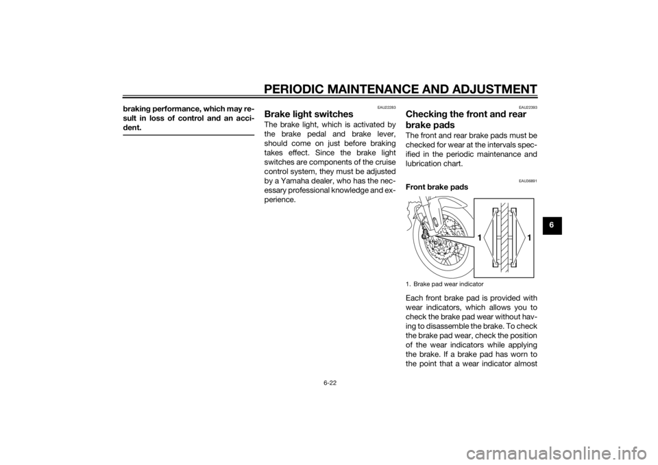 YAMAHA XT1200Z 2014 Manual Online PERIODIC MAINTENANCE AND ADJUSTMENT
6-22
6
b
rakin g performance, which may re-
sult in loss of control an d an acci-
d ent.
EAU22283
Brake li ght switchesThe brake light, which is activated by
the br YAMAHA XT1200Z 2014 Manual Online PERIODIC MAINTENANCE AND ADJUSTMENT
6-22
6
b
rakin g performance, which may re-
sult in loss of control an d an acci-
d ent.
EAU22283
Brake li ght switchesThe brake light, which is activated by
the br
