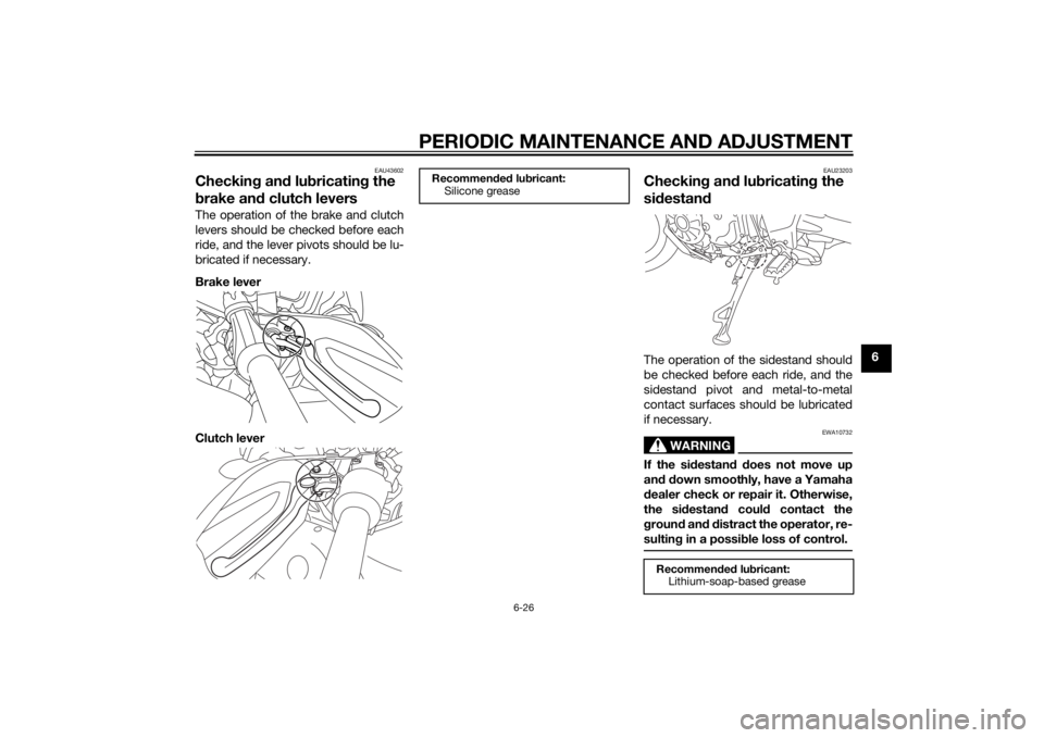 YAMAHA XT1200Z 2014 Manual Online PERIODIC MAINTENANCE AND ADJUSTMENT
6-26
6
EAU43602
Checking an d lu bricatin g the
b rake an d clutch leversThe operation of the brake and clutch
levers should be checked before each
ride, and the l YAMAHA XT1200Z 2014 Manual Online PERIODIC MAINTENANCE AND ADJUSTMENT
6-26
6
EAU43602
Checking an d lu bricatin g the
b rake an d clutch leversThe operation of the brake and clutch
levers should be checked before each
ride, and the l