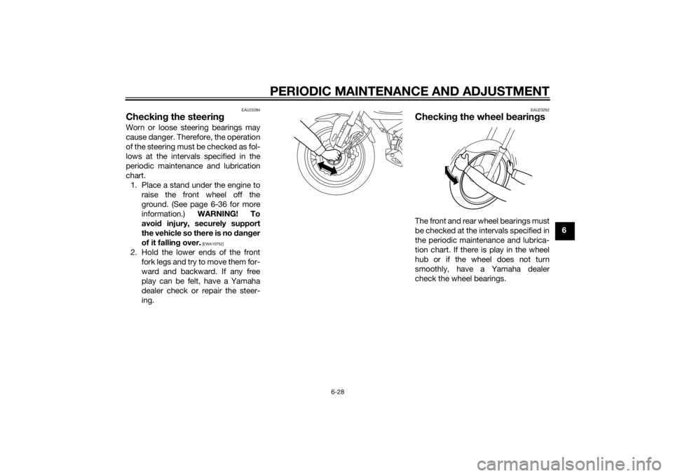 YAMAHA XT1200Z 2014 Owners Manual PERIODIC MAINTENANCE AND ADJUSTMENT
6-28
6
EAU23284
Checking the steerin gWorn or loose steering bearings may
cause danger. Therefore, the operation
of the steering must be checked as fol-
lows at the YAMAHA XT1200Z 2014 Owners Manual PERIODIC MAINTENANCE AND ADJUSTMENT
6-28
6
EAU23284
Checking the steerin gWorn or loose steering bearings may
cause danger. Therefore, the operation
of the steering must be checked as fol-
lows at the