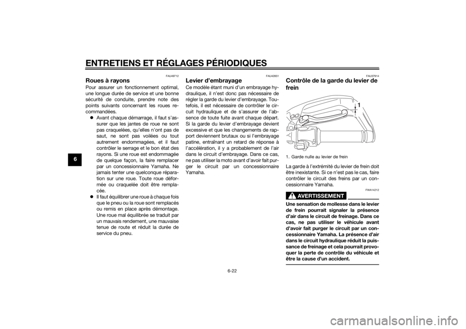 YAMAHA XT1200Z 2014  Notices Demploi (in French) ENTRETIENS ET RÉGLAGES PÉRIODIQUES
6-22
6
FAU49712
Roues à rayonsPour assurer un fonctionnement optimal,
une longue durée de service et une bonne
sécurité de conduite, prendre note des
points su