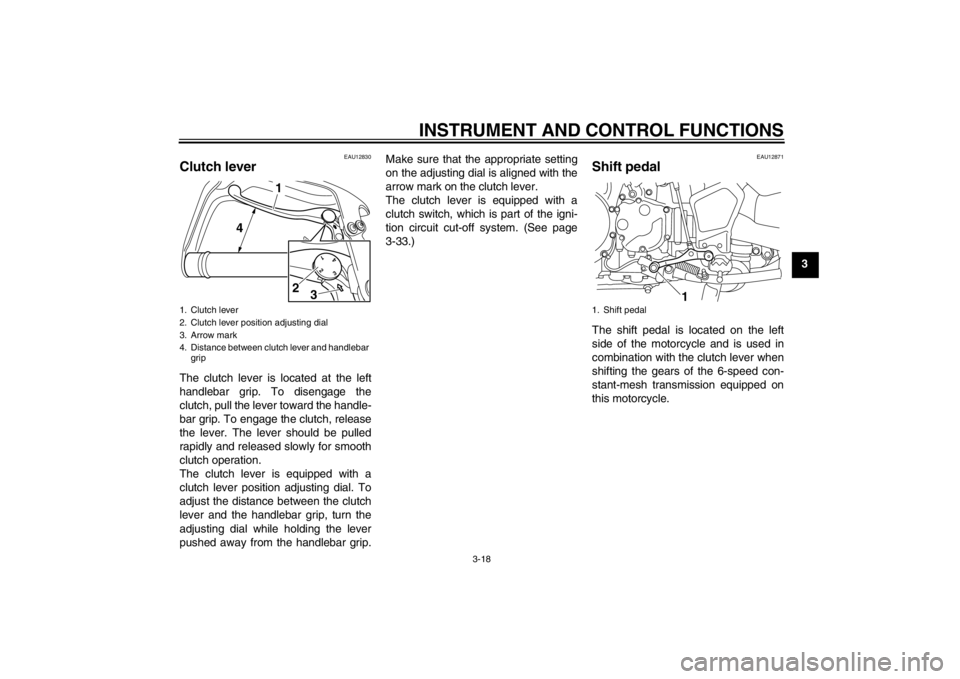 YAMAHA XT1200Z 2013 Owners Guide INSTRUMENT AND CONTROL FUNCTIONS
3-18
3
EAU12830
Clutch lever The clutch lever is located at the left
handlebar grip. To disengage the
clutch, pull the lever toward the handle-
bar grip. To engage the YAMAHA XT1200Z 2013 Owners Guide INSTRUMENT AND CONTROL FUNCTIONS
3-18
3
EAU12830
Clutch lever The clutch lever is located at the left
handlebar grip. To disengage the
clutch, pull the lever toward the handle-
bar grip. To engage the