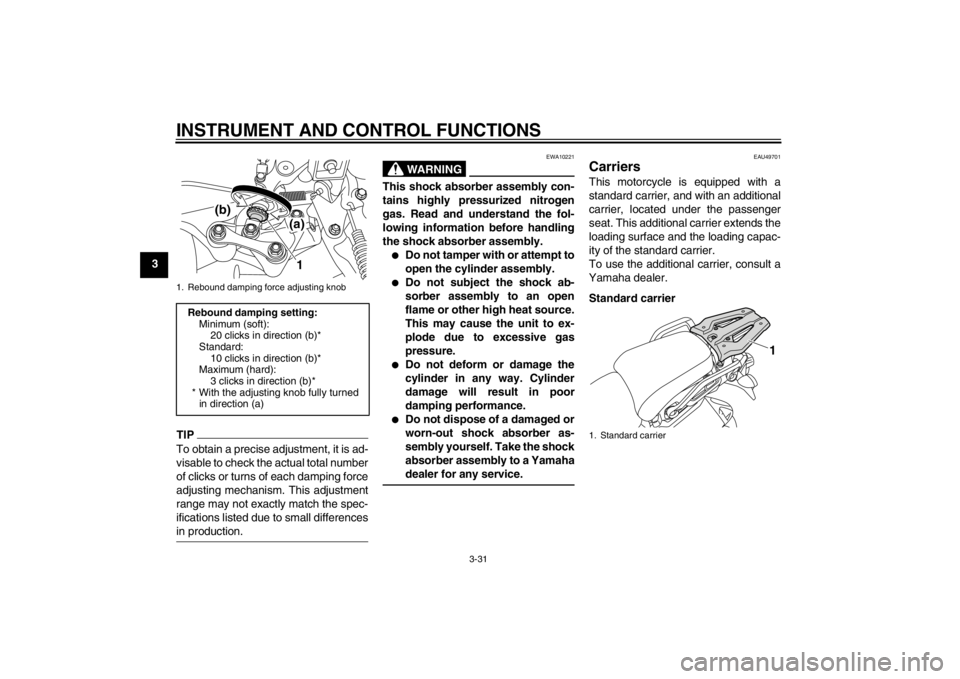 YAMAHA XT1200Z 2013 Service Manual INSTRUMENT AND CONTROL FUNCTIONS
3-31
3
TIPTo obtain a precise adjustment, it is ad-
visable to check the actual total number
of clicks or turns of each damping force
adjusting mechanism. This adjustm YAMAHA XT1200Z 2013 Service Manual INSTRUMENT AND CONTROL FUNCTIONS
3-31
3
TIPTo obtain a precise adjustment, it is ad-
visable to check the actual total number
of clicks or turns of each damping force
adjusting mechanism. This adjustm