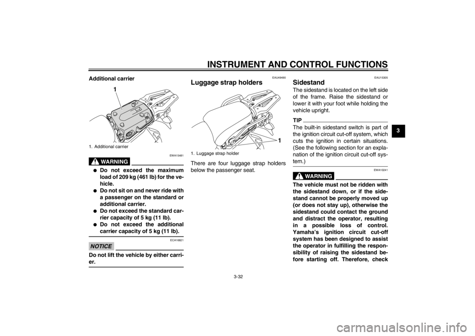 YAMAHA XT1200Z 2013 Service Manual INSTRUMENT AND CONTROL FUNCTIONS
3-32
3
Additional carrier
WARNING
EWA15481
●
Do not exceed the maximum
load of 209 kg (461 lb) for the ve-
hicle.
●
Do not sit on and never ride with
a passenger o YAMAHA XT1200Z 2013 Service Manual INSTRUMENT AND CONTROL FUNCTIONS
3-32
3
Additional carrier
WARNING
EWA15481
●
Do not exceed the maximum
load of 209 kg (461 lb) for the ve-
hicle.
●
Do not sit on and never ride with
a passenger o