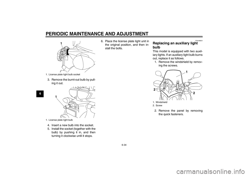 YAMAHA XT1200Z 2013 Manual Online PERIODIC MAINTENANCE AND ADJUSTMENT
6-34
63. Remove the burnt-out bulb by pull-
ing it out.
4. Insert a new bulb into the socket.
5. Install the socket (together with the bulb) by pushing it in, and t YAMAHA XT1200Z 2013 Manual Online PERIODIC MAINTENANCE AND ADJUSTMENT
6-34
63. Remove the burnt-out bulb by pull-
ing it out.
4. Insert a new bulb into the socket.
5. Install the socket (together with the bulb) by pushing it in, and t