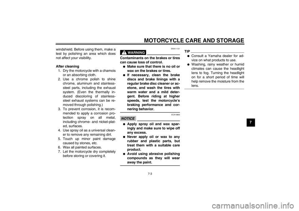 YAMAHA XT1200Z 2013  Owners Manual MOTORCYCLE CARE AND STORAGE
7-3
7
windshield. Before using them, make a
test by polishing an area which does
not affect your visibility.
After cleaning
1. Dry the motorcycle with a chamois or an absor