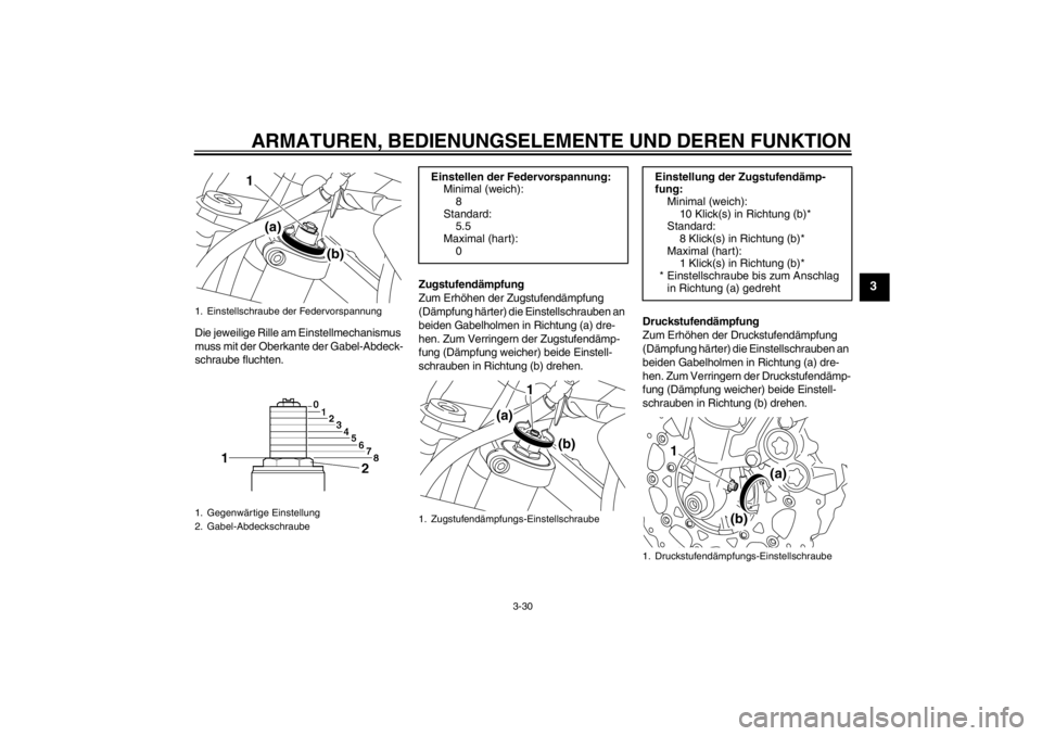 YAMAHA XT1200Z 2013 Betriebsanleitungen (in German) ARMATUREN, BEDIENUNGSELEMENTE UND DEREN FUNKTION
3-30
3
Die jeweilige Rille am Einstellmechanismus
muss mit der Oberkante der Gabel-Abdeck-
schraube fluchten.Zugstufendämpfung
Zum Erhöhen der Zugst YAMAHA XT1200Z 2013 Betriebsanleitungen (in German) ARMATUREN, BEDIENUNGSELEMENTE UND DEREN FUNKTION
3-30
3
Die jeweilige Rille am Einstellmechanismus
muss mit der Oberkante der Gabel-Abdeck-
schraube fluchten.Zugstufendämpfung
Zum Erhöhen der Zugst