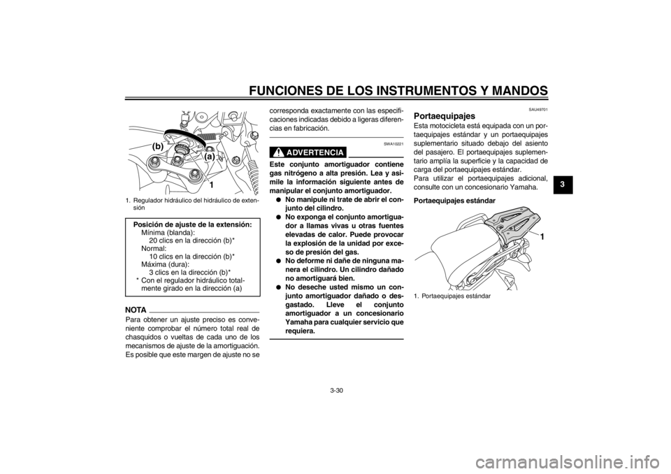 YAMAHA XT1200Z 2013 Manuale de Empleo (in Spanish) FUNCIONES DE LOS INSTRUMENTOS Y MANDOS
3-30
3
NOTAPara obtener un ajuste preciso es conve-
niente comprobar el número total real de
chasquidos o vueltas de cada uno de los
mecanismos de ajuste de la YAMAHA XT1200Z 2013 Manuale de Empleo (in Spanish) FUNCIONES DE LOS INSTRUMENTOS Y MANDOS
3-30
3
NOTAPara obtener un ajuste preciso es conve-
niente comprobar el número total real de
chasquidos o vueltas de cada uno de los
mecanismos de ajuste de la