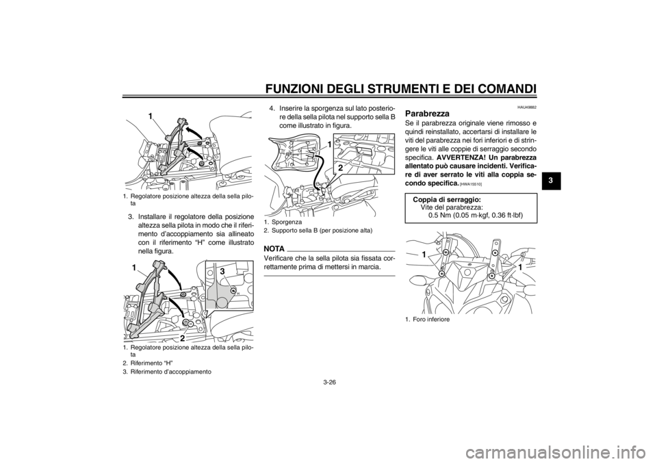 YAMAHA XT1200Z 2013 Manuale duso (in Italian) FUNZIONI DEGLI STRUMENTI E DEI COMANDI
3-26
3
3. Installare il regolatore della posizionealtezza sella pilota in modo che il riferi-
mento d’accoppiamento sia allineato
con il riferimento “H” co YAMAHA XT1200Z 2013 Manuale duso (in Italian) FUNZIONI DEGLI STRUMENTI E DEI COMANDI
3-26
3
3. Installare il regolatore della posizionealtezza sella pilota in modo che il riferi-
mento d’accoppiamento sia allineato
con il riferimento “H” co