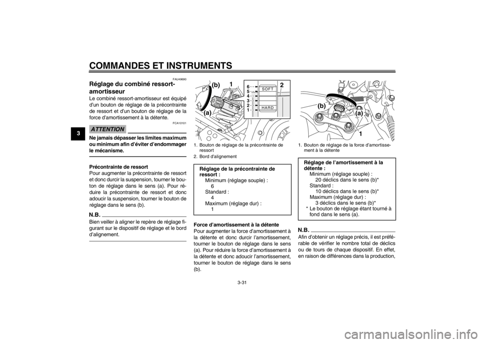 YAMAHA XT1200Z 2012 Notices Demploi (in French) COMMANDES ET INSTRUMENTS
3-31
3
FAU49690
Réglage du combin é ressort-
amortisseur Le combin é ressort-amortisseur est équipé
d ’un bouton de r églage de la pr écontrainte
de ressort et d ’ YAMAHA XT1200Z 2012 Notices Demploi (in French) COMMANDES ET INSTRUMENTS
3-31
3
FAU49690
Réglage du combin é ressort-
amortisseur Le combin é ressort-amortisseur est équipé
d ’un bouton de r églage de la pr écontrainte
de ressort et d ’
