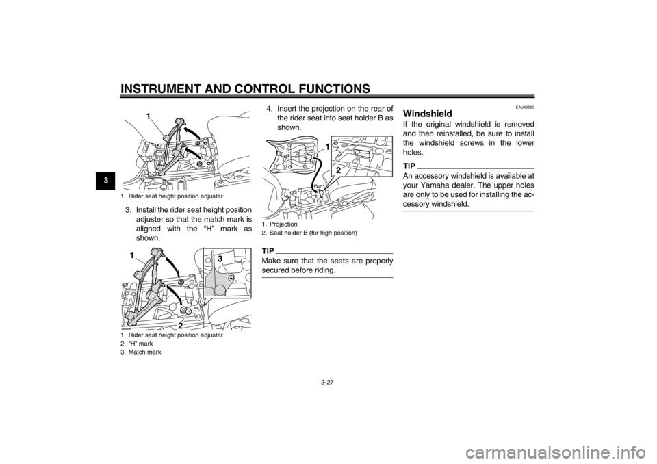 YAMAHA XT1200Z 2011 Service Manual INSTRUMENT AND CONTROL FUNCTIONS
3-27
33. Install the rider seat height positionadjuster so that the match mark is
aligned with the “ H” mark as
shown. 4. Insert the projection on the rear of
the YAMAHA XT1200Z 2011 Service Manual INSTRUMENT AND CONTROL FUNCTIONS
3-27
33. Install the rider seat height positionadjuster so that the match mark is
aligned with the “ H” mark as
shown. 4. Insert the projection on the rear of
the