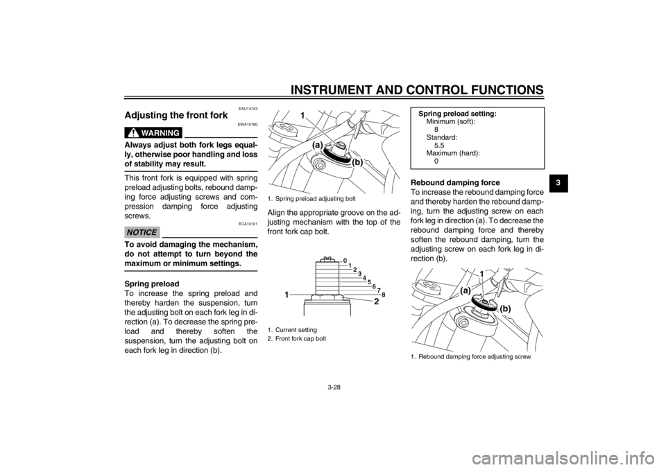 YAMAHA XT1200Z 2011 Service Manual INSTRUMENT AND CONTROL FUNCTIONS
3-28
3
EAU14743
Adjusting the front fork
WARNING
EWA10180
Always adjust both fork legs equal-
ly, otherwise poor handling and loss
of stability may result.This front YAMAHA XT1200Z 2011 Service Manual INSTRUMENT AND CONTROL FUNCTIONS
3-28
3
EAU14743
Adjusting the front fork
WARNING
EWA10180
Always adjust both fork legs equal-
ly, otherwise poor handling and loss
of stability may result.This front