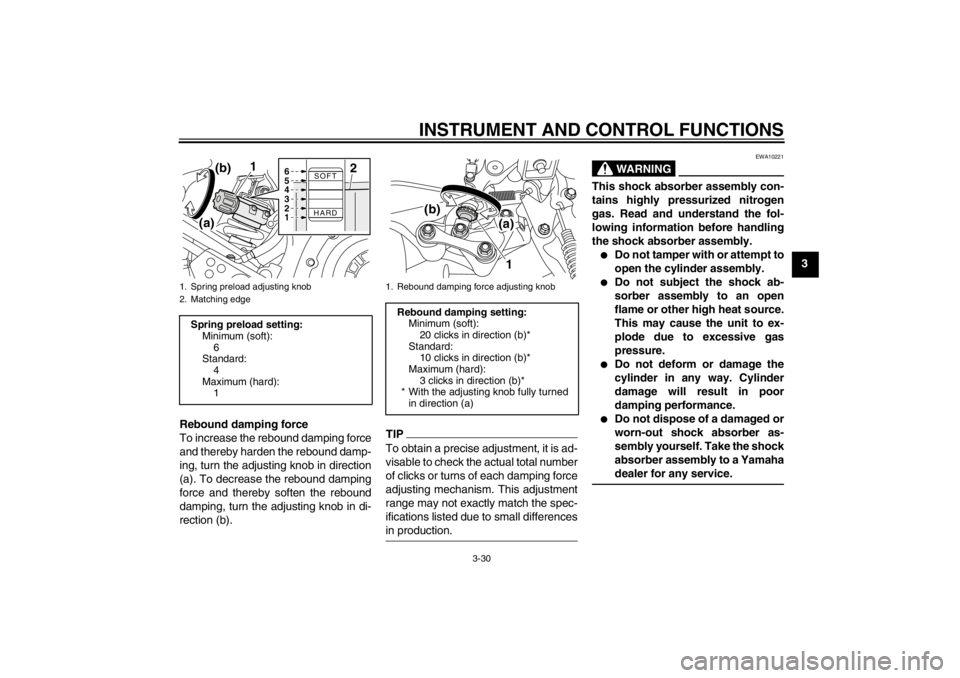 YAMAHA XT1200Z 2011 Service Manual INSTRUMENT AND CONTROL FUNCTIONS
3-30
3
Rebound damping force
To increase the rebound damping force
and thereby harden the rebound damp-
ing, turn the adjusting knob in direction
(a). To decrease the YAMAHA XT1200Z 2011 Service Manual INSTRUMENT AND CONTROL FUNCTIONS
3-30
3
Rebound damping force
To increase the rebound damping force
and thereby harden the rebound damp-
ing, turn the adjusting knob in direction
(a). To decrease the