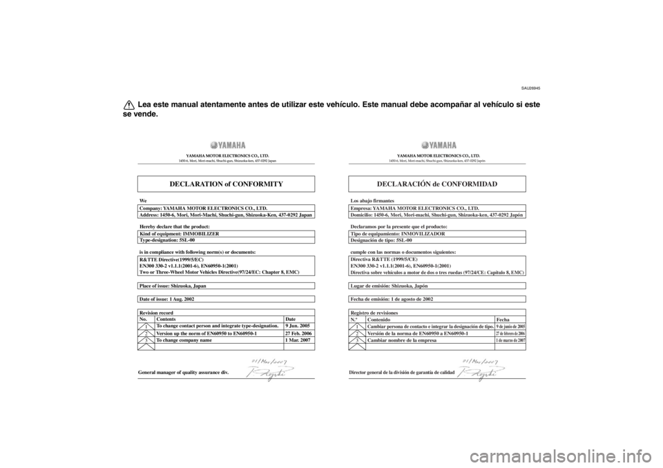 YAMAHA XT1200Z 2010  Manuale de Empleo (in Spanish) SAU26945
Lea este manual atentamente antes de utilizar este vehículo. Este manual debe acompa ñar al veh ículo si este
se vende.
DECLARATION of CONFORMITY
YAMAHA MOTOR ELECTRONICS CO., LTD.1450-6, 