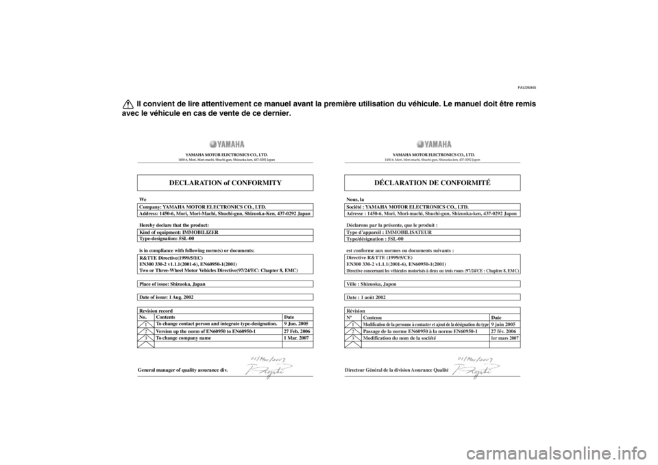 YAMAHA XT1200Z 2010  Notices Demploi (in French) FAU26945
Il convient de lire attentivement ce manuel avant la première utilisation du v éhicule. Le manuel doit ê tre remis
avec le v éhicule en cas de vente de ce dernier.
DECLARATION of CONFORMI
