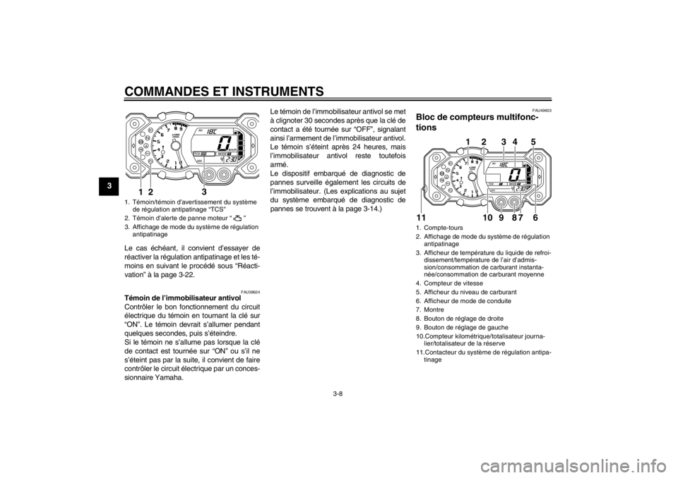 YAMAHA XT1200Z 2010 Notices Demploi (in French) COMMANDES ET INSTRUMENTS
3-8
3
Le cas éch éant, il convient d ’essayer de
r é activer la r égulation antipatinage et les t é-
moins en suivant le proc édé sous “R éacti-
vation ” à l YAMAHA XT1200Z 2010 Notices Demploi (in French) COMMANDES ET INSTRUMENTS
3-8
3
Le cas éch éant, il convient d ’essayer de
r é activer la r égulation antipatinage et les t é-
moins en suivant le proc édé sous “R éacti-
vation ” à l