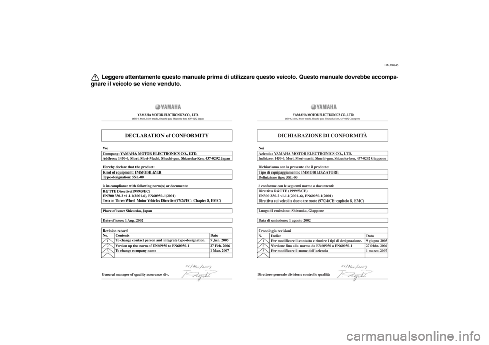 YAMAHA XT1200Z 2010  Manuale duso (in Italian) HAU26945
Leggere attentamente questo manuale prima di utilizzare questo veicolo. Questo manuale dovrebbe accompa-
gnare il veicolo se viene venduto.
DECLARATION of CONFORMITY
YAMAHA MOTOR ELECTRONICS 