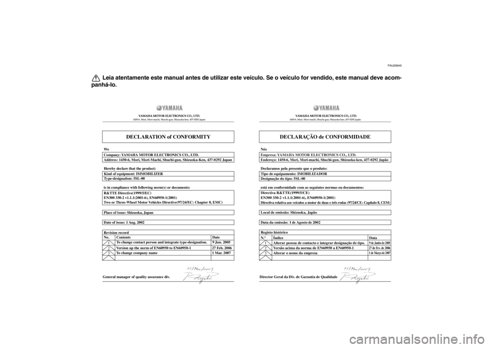 YAMAHA XT1200Z 2010  Manual de utilização (in Portuguese) PAU26945
Leia atentamente este manual antes de utilizar este veículo. Se o ve ículo for vendido, este manual deve acom-
panhá -lo.
DECLARATION of CONFORMITY
YAMAHA MOTOR ELECTRONICS CO., LTD.1450-6
