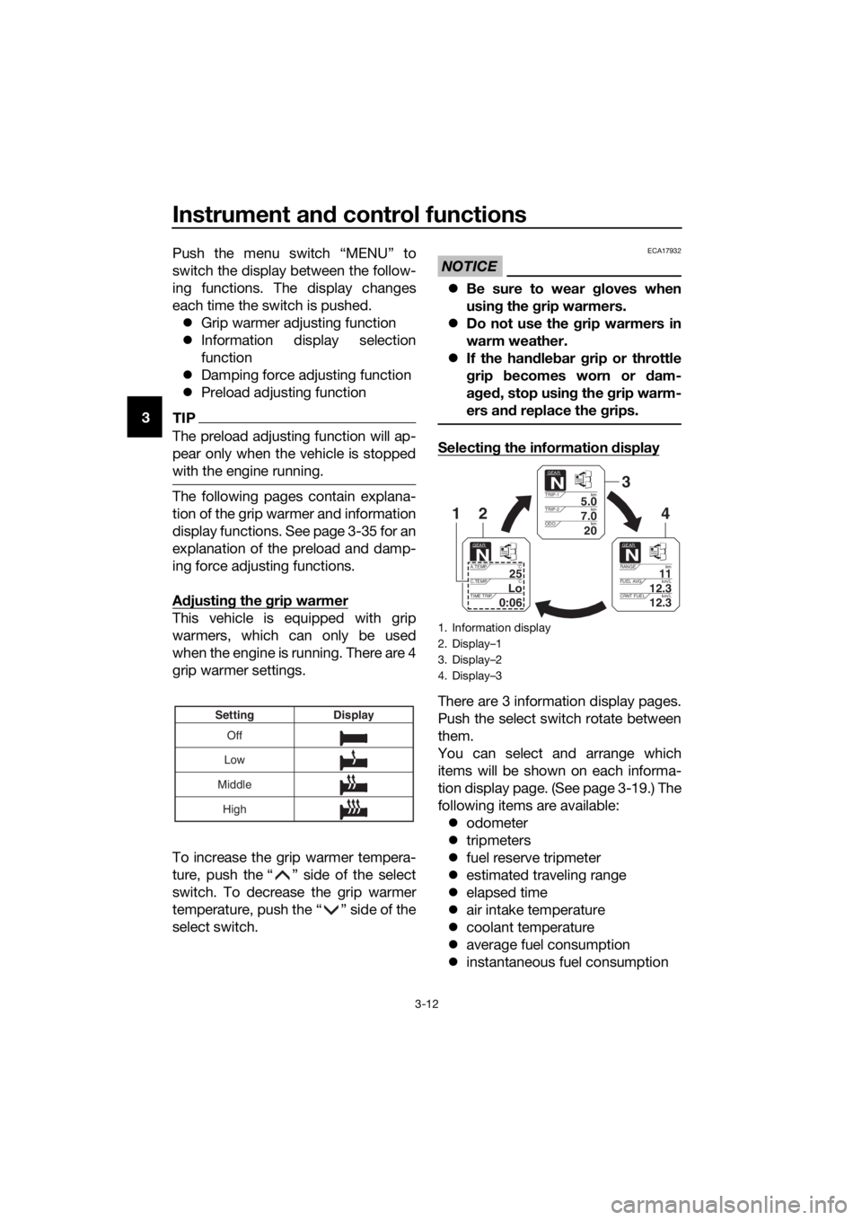 YAMAHA XT1200ZE 2019 Owners Manual Instrument and control functions
3-12
3 Push the menu switch “MENU” to
switch the display between the follow-
ing functions. The display changes
each time the switch is pushed.
Grip warmer adj YAMAHA XT1200ZE 2019 Owners Manual Instrument and control functions
3-12
3 Push the menu switch “MENU” to
switch the display between the follow-
ing functions. The display changes
each time the switch is pushed.
Grip warmer adj