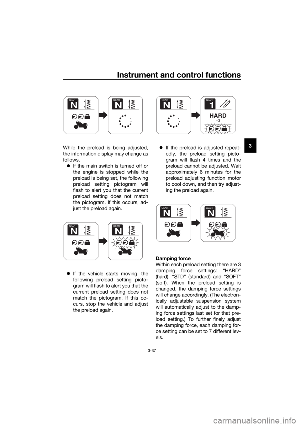 YAMAHA XT1200ZE 2019 Workshop Manual Instrument and control functions
3-37
3
While the preload is being adjusted,
the information display may change as
follows.
If the main switch is turned off or
the engine is stopped while the
prel YAMAHA XT1200ZE 2019 Workshop Manual Instrument and control functions
3-37
3
While the preload is being adjusted,
the information display may change as
follows.
If the main switch is turned off or
the engine is stopped while the
prel