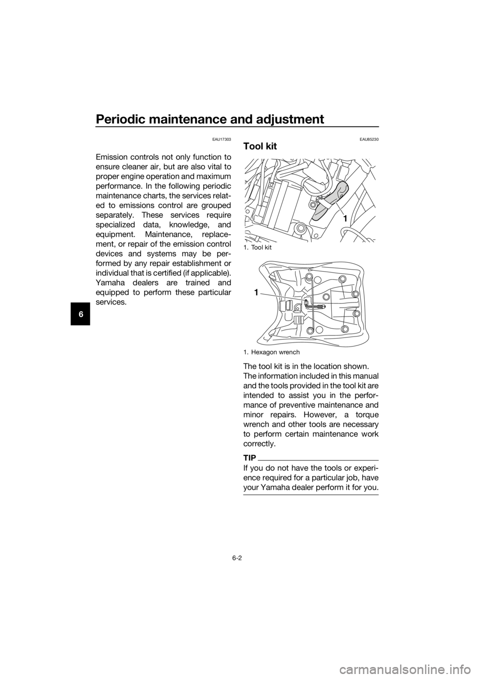 YAMAHA XT1200ZE 2019 Repair Manual Periodic maintenance an d a djustment
6-2
6
EAU17303
Emission controls not only function to
ensure cleaner air, but are also vital to
proper engine operation and maximum
performance. In the following YAMAHA XT1200ZE 2019 Repair Manual Periodic maintenance an d a djustment
6-2
6
EAU17303
Emission controls not only function to
ensure cleaner air, but are also vital to
proper engine operation and maximum
performance. In the following
