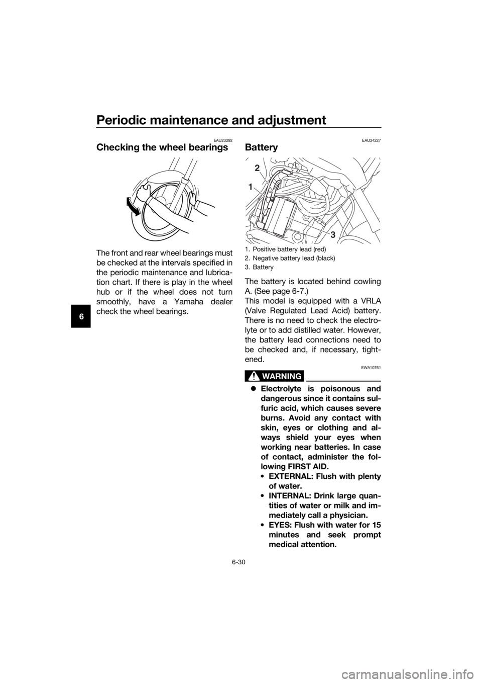 YAMAHA XT1200ZE 2019 Owners Manual Periodic maintenance an d a djustment
6-30
6
EAU23292
Checkin g the wheel bearin gs
The front and rear wheel bearings must
be checked at the intervals specified in
the periodic maintenance and lubric YAMAHA XT1200ZE 2019 Owners Manual Periodic maintenance an d a djustment
6-30
6
EAU23292
Checkin g the wheel bearin gs
The front and rear wheel bearings must
be checked at the intervals specified in
the periodic maintenance and lubric