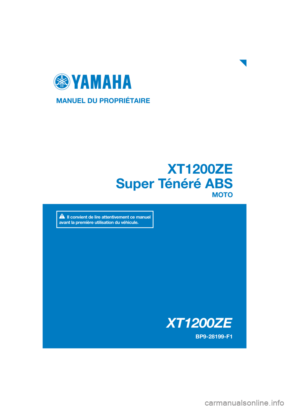 YAMAHA XT1200ZE 2019  Notices Demploi (in French) DIC183
XT1200ZE
XT1200ZE
Super Ténéré ABS
MANUEL DU PROPRIÉTAIRE
BP9-28199-F1
MOTO
Il convient de lire attentivement ce manuel 
avant la première utilisation du véhicule.
[French  (F)] 