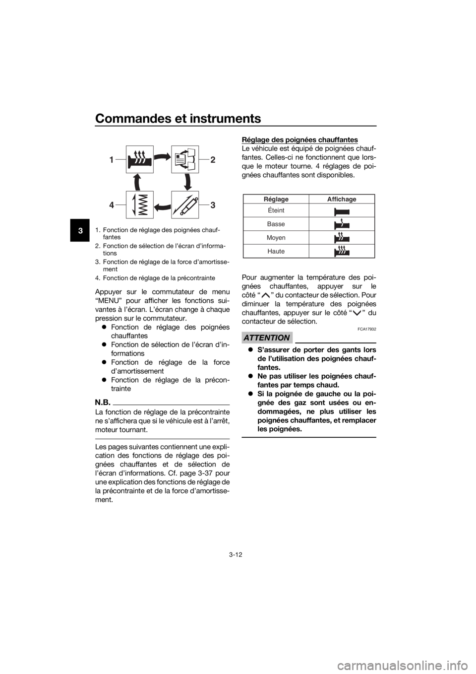YAMAHA XT1200ZE 2019 Notices Demploi (in French) Commandes et instruments
3-12
3
Appuyer sur le commutateur de menu
“MENU” pour afficher les fonctions sui-
vantes à l’écran. L’écran change à chaque
pression sur le commutateur.
Foncti YAMAHA XT1200ZE 2019 Notices Demploi (in French) Commandes et instruments
3-12
3
Appuyer sur le commutateur de menu
“MENU” pour afficher les fonctions sui-
vantes à l’écran. L’écran change à chaque
pression sur le commutateur.
Foncti