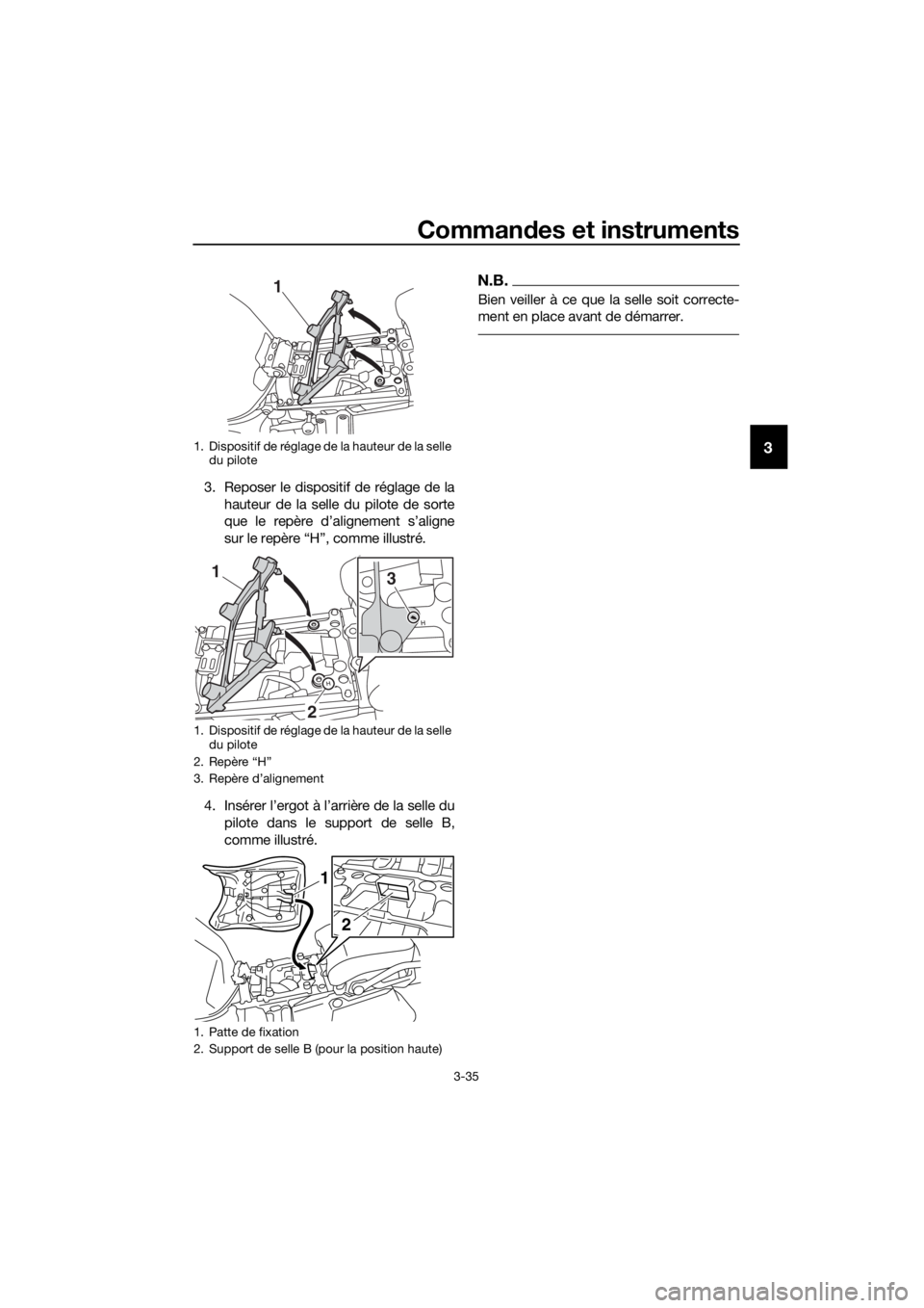 YAMAHA XT1200ZE 2019  Notices Demploi (in French) Commandes et instruments
3-35
3
3. Reposer le dispositif de réglage de la
hauteur de la selle du pilote de sorte
que le repère d’alignement s’aligne
sur le repère “H”, comme illustré.
4. I