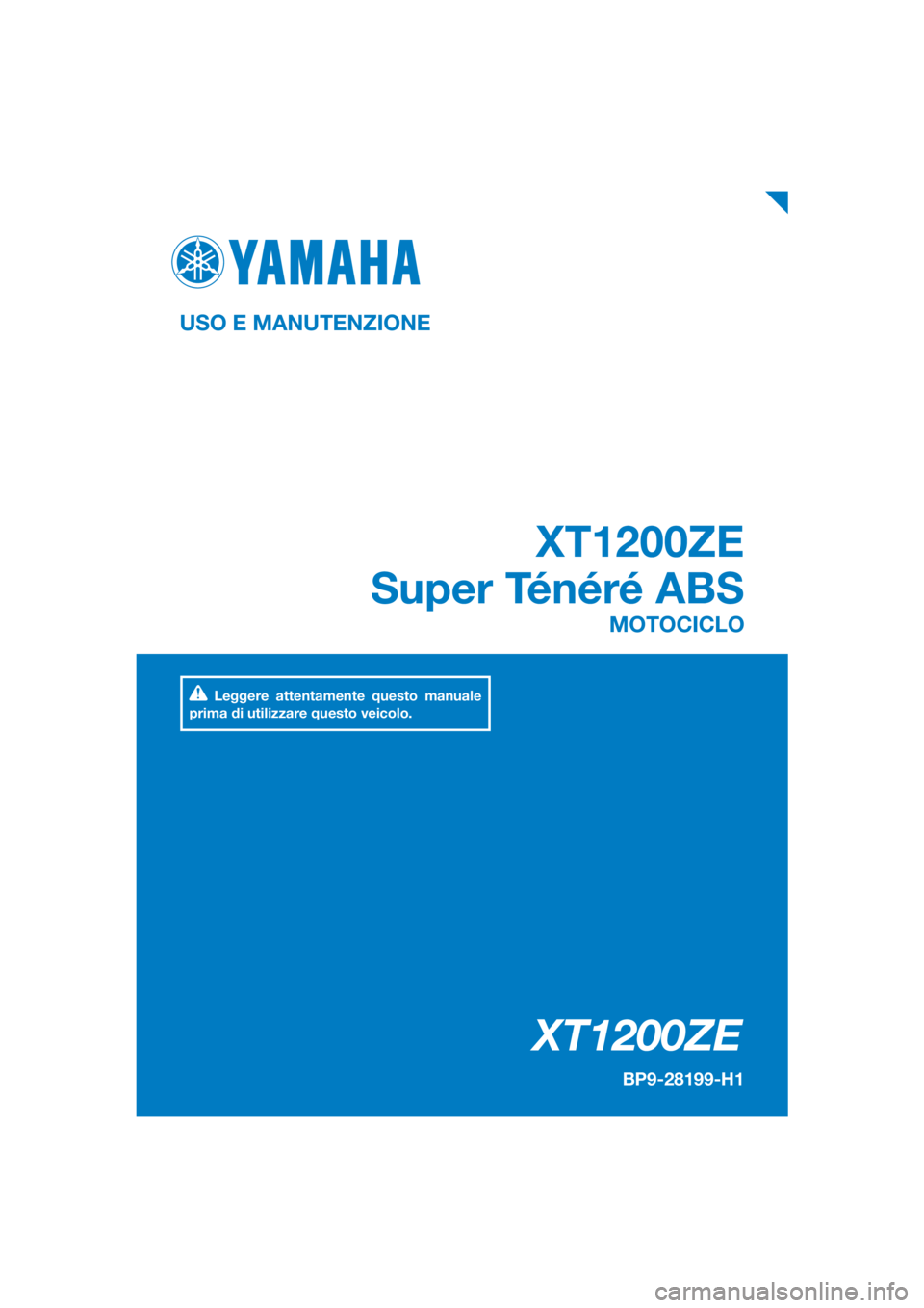 YAMAHA XT1200ZE 2019  Manuale duso (in Italian) DIC183
XT1200ZE
XT1200ZE
Super Ténéré ABS
USO E MANUTENZIONE
BP9-28199-H1
MOTOCICLO
Leggere attentamente questo manuale 
prima di utilizzare questo veicolo.
[Italian  (H)] 