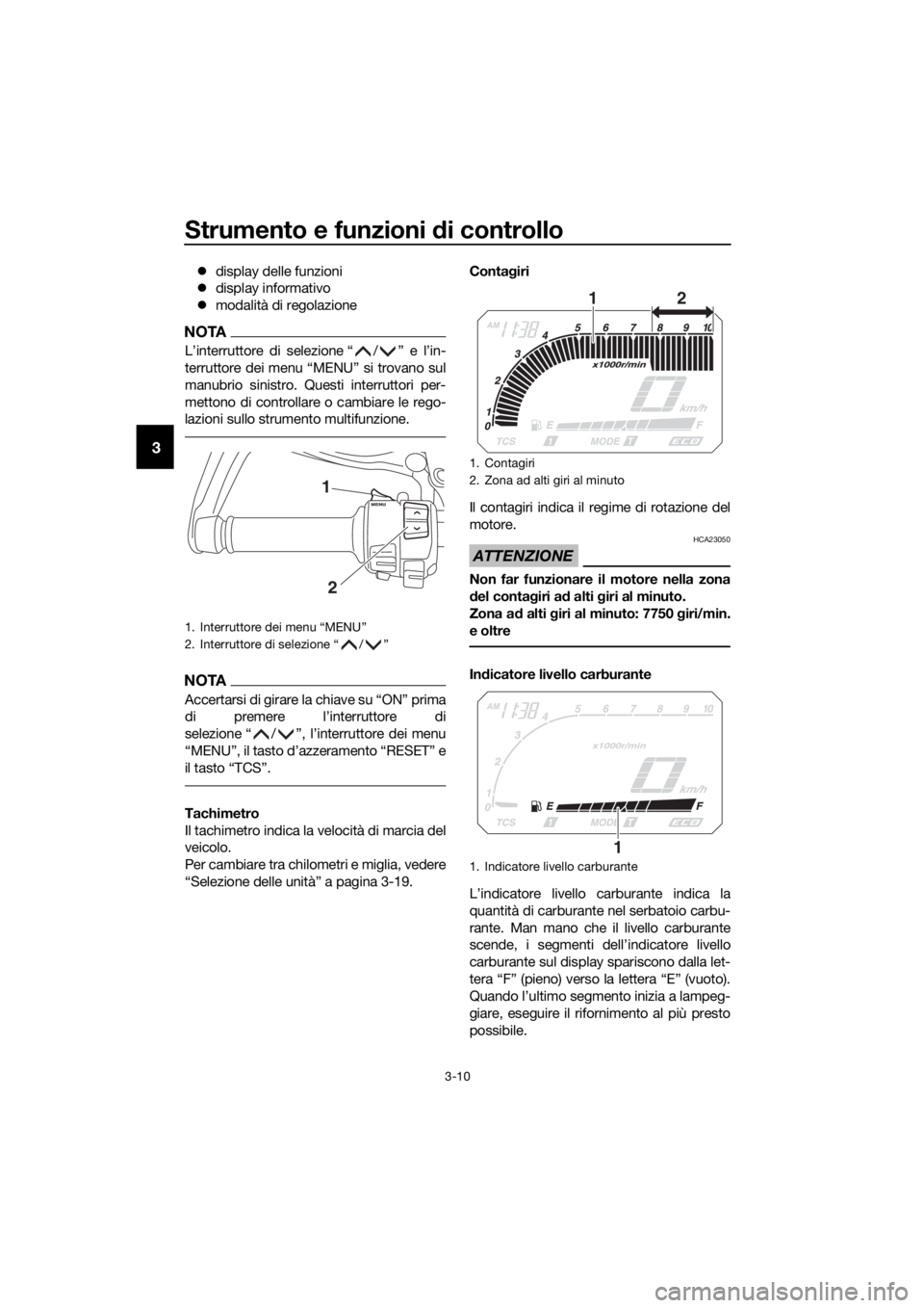 YAMAHA XT1200ZE 2019 Manuale duso (in Italian) Strumento e funzioni di controllo
3-10
3
display delle funzioni
display informativo
modalità di regolazione
NOTA
L’interruttore di selezione “ / ” e l’in-
terruttore dei menu “ME YAMAHA XT1200ZE 2019 Manuale duso (in Italian) Strumento e funzioni di controllo
3-10
3
display delle funzioni
display informativo
modalità di regolazione
NOTA
L’interruttore di selezione “ / ” e l’in-
terruttore dei menu “ME