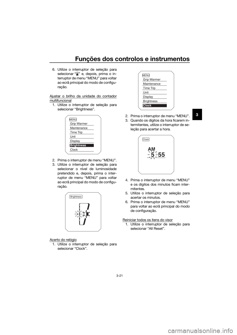YAMAHA XT1200ZE 2019 Manual de utilização (in Portuguese) Funções dos controlos e instrumentos
3-21
3
6. Utilize o interruptor de seleção para
selecionar “ ” e, depois, prima o in-
terruptor de menu “MENU” para voltar
ao ecrã principal do modo d YAMAHA XT1200ZE 2019 Manual de utilização (in Portuguese) Funções dos controlos e instrumentos
3-21
3
6. Utilize o interruptor de seleção para
selecionar “ ” e, depois, prima o in-
terruptor de menu “MENU” para voltar
ao ecrã principal do modo d