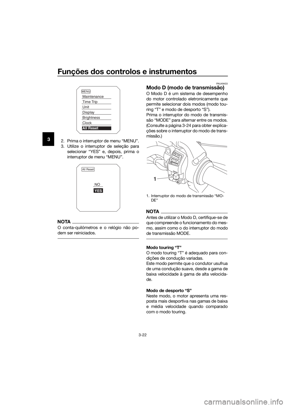 YAMAHA XT1200ZE 2019 Manual de utilização (in Portuguese) Funções dos controlos e instrumentos
3-22
32. Prima o interruptor de menu “MENU”.
3. Utilize o interruptor de seleção para
selecionar “YES” e, depois, prima o
interruptor de menu “MENU YAMAHA XT1200ZE 2019 Manual de utilização (in Portuguese) Funções dos controlos e instrumentos
3-22
32. Prima o interruptor de menu “MENU”.
3. Utilize o interruptor de seleção para
selecionar “YES” e, depois, prima o
interruptor de menu “MENU