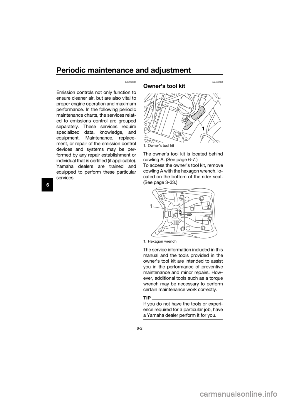 YAMAHA XT1200ZE 2017 Owners Manual Periodic maintenance an d a djustment
6-2
6
EAU17303
Emission controls not only function to
ensure cleaner air, but are also vital to
proper engine operation and maximum
performance. In the following YAMAHA XT1200ZE 2017 Owners Manual Periodic maintenance an d a djustment
6-2
6
EAU17303
Emission controls not only function to
ensure cleaner air, but are also vital to
proper engine operation and maximum
performance. In the following