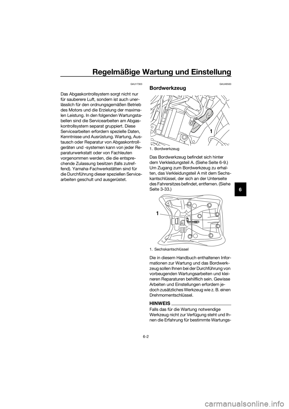YAMAHA XT1200ZE 2017 Betriebsanleitungen (in German) Regelmäßi ge Wartun g un d Einstellun g
6-2
6
GAU17303
Das Abgaskontrollsystem sorgt nicht nur
für sauberere Luft, sondern ist auch uner-
lässlich für den ordnungsgemäßen Betrieb
des Motors u YAMAHA XT1200ZE 2017 Betriebsanleitungen (in German) Regelmäßi ge Wartun g un d Einstellun g
6-2
6
GAU17303
Das Abgaskontrollsystem sorgt nicht nur
für sauberere Luft, sondern ist auch uner-
lässlich für den ordnungsgemäßen Betrieb
des Motors u