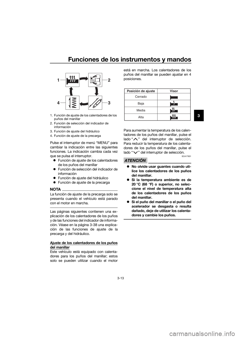 YAMAHA XT1200ZE 2017 Manuale de Empleo (in Spanish) Funciones de los instrumentos y man dos
3-13
3
Pulse el interruptor de menú “MENU” para
cambiar la indicación entre las siguientes
funciones. La indicación cambia cada vez
que se pulsa el inter YAMAHA XT1200ZE 2017 Manuale de Empleo (in Spanish) Funciones de los instrumentos y man dos
3-13
3
Pulse el interruptor de menú “MENU” para
cambiar la indicación entre las siguientes
funciones. La indicación cambia cada vez
que se pulsa el inter