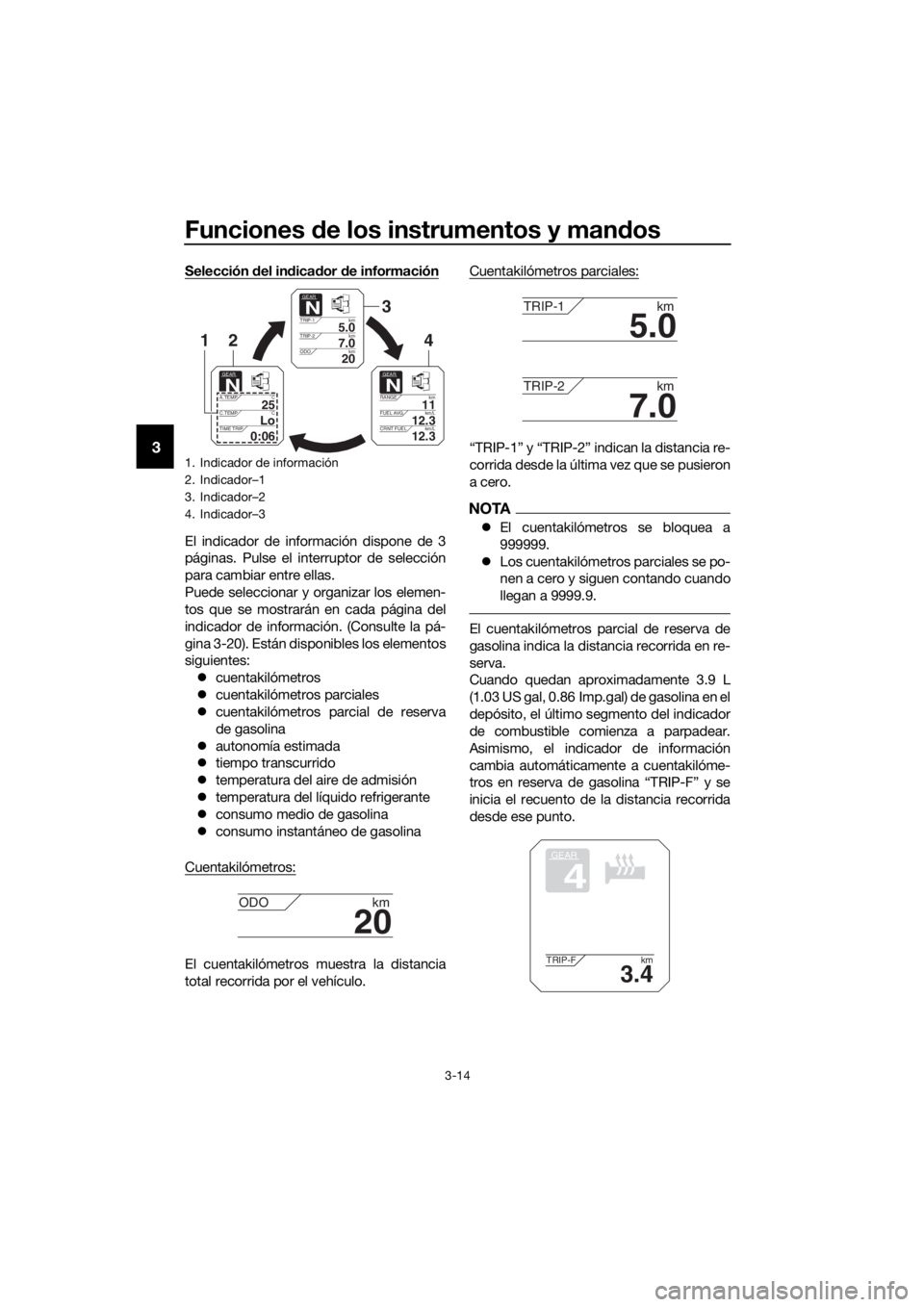 YAMAHA XT1200ZE 2017 Manuale de Empleo (in Spanish) Funciones de los instrumentos y man dos
3-14
3
Selección del in dica dor de información
El indicador de información dispone de 3
páginas. Pulse el interruptor de selección
para cambiar entre el YAMAHA XT1200ZE 2017 Manuale de Empleo (in Spanish) Funciones de los instrumentos y man dos
3-14
3
Selección del in dica dor de información
El indicador de información dispone de 3
páginas. Pulse el interruptor de selección
para cambiar entre el