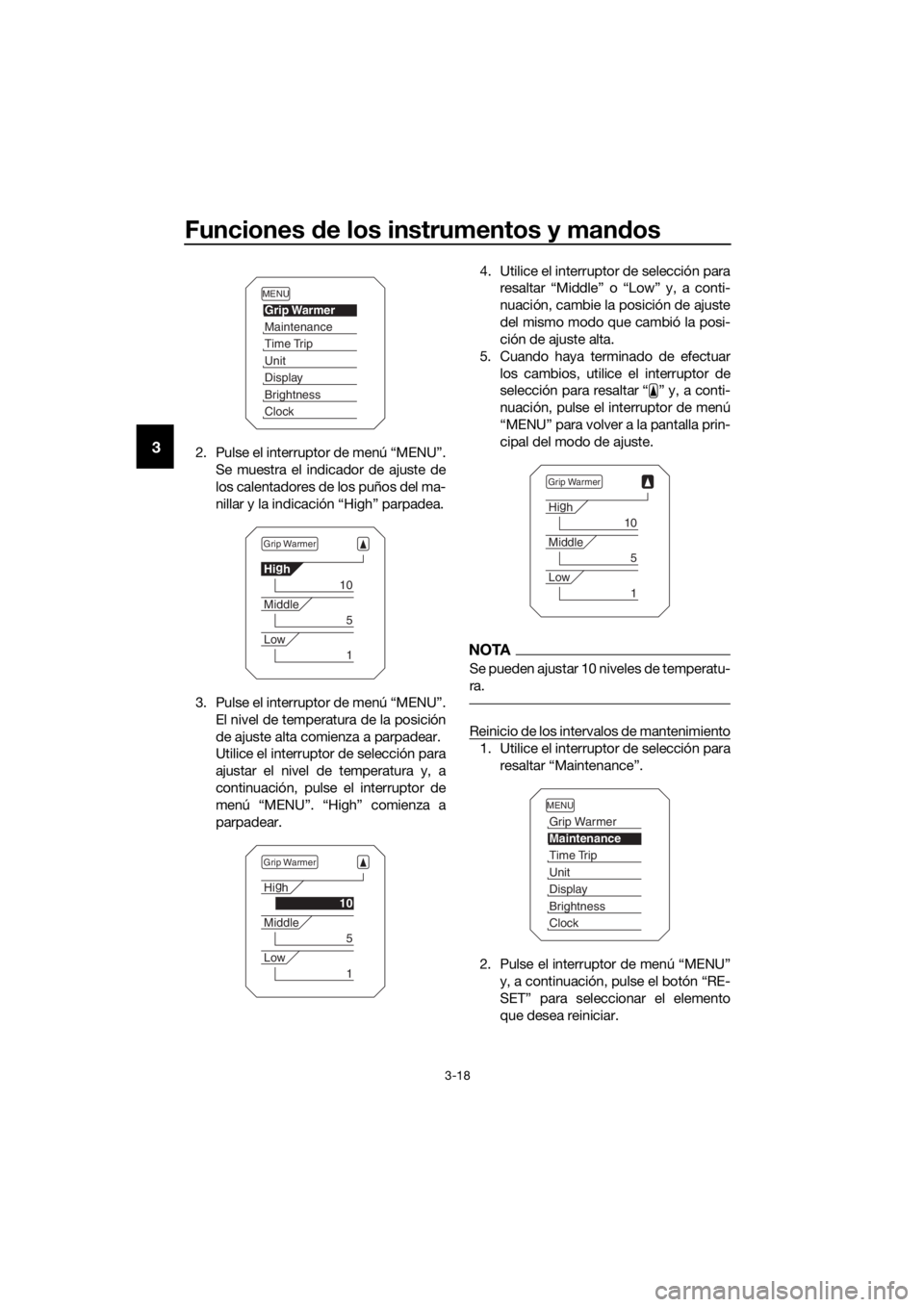 YAMAHA XT1200ZE 2017  Manuale de Empleo (in Spanish) Funciones de los instrumentos y man dos
3-18
32. Pulse el interruptor de menú “MENU”.
Se muestra el indicador de ajuste de
los calentadores de los puños del ma-
nillar y la indicación “High�
