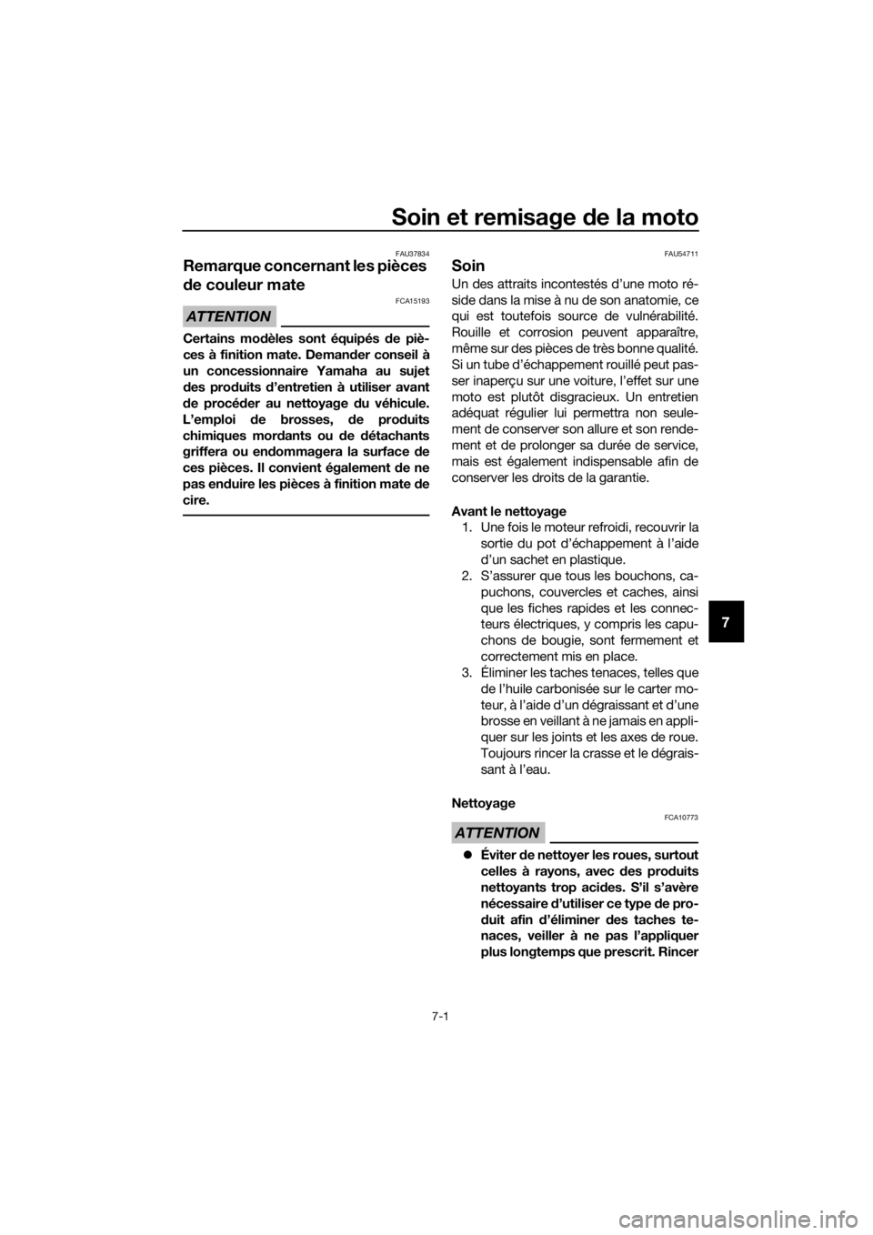 YAMAHA XT1200ZE 2017 Notices Demploi (in French) Soin et remisage de la moto
7-1
7
FAU37834
Remarque concernant les pièces
d e couleur mate
ATTENTION
FCA15193
Certains mo dèles sont équipés d e piè-
ces à finition mate. Deman der conseil à
u YAMAHA XT1200ZE 2017 Notices Demploi (in French) Soin et remisage de la moto
7-1
7
FAU37834
Remarque concernant les pièces
d e couleur mate
ATTENTION
FCA15193
Certains mo dèles sont équipés d e piè-
ces à finition mate. Deman der conseil à
u