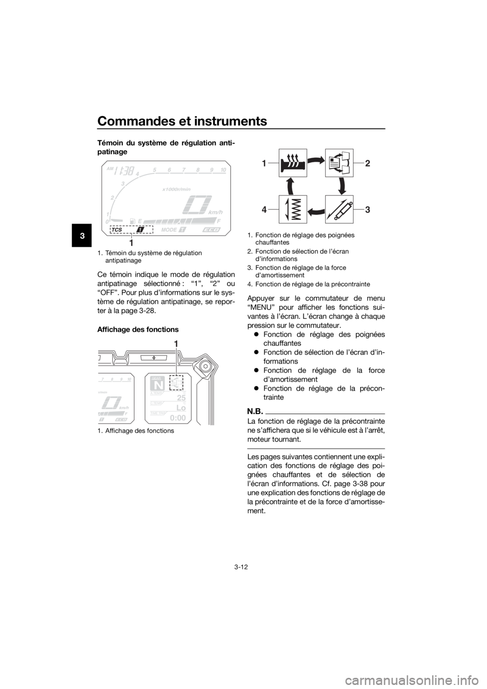 YAMAHA XT1200ZE 2017 Notices Demploi (in French) Commandes et instruments
3-12
3
Témoin du système d e régulation anti-
patinage
Ce témoin indique le mode de régulation
antipatinage sélectionné : “1”, “2” ou
“OFF”. Pour plus d’ YAMAHA XT1200ZE 2017 Notices Demploi (in French) Commandes et instruments
3-12
3
Témoin du système d e régulation anti-
patinage
Ce témoin indique le mode de régulation
antipatinage sélectionné : “1”, “2” ou
“OFF”. Pour plus d’