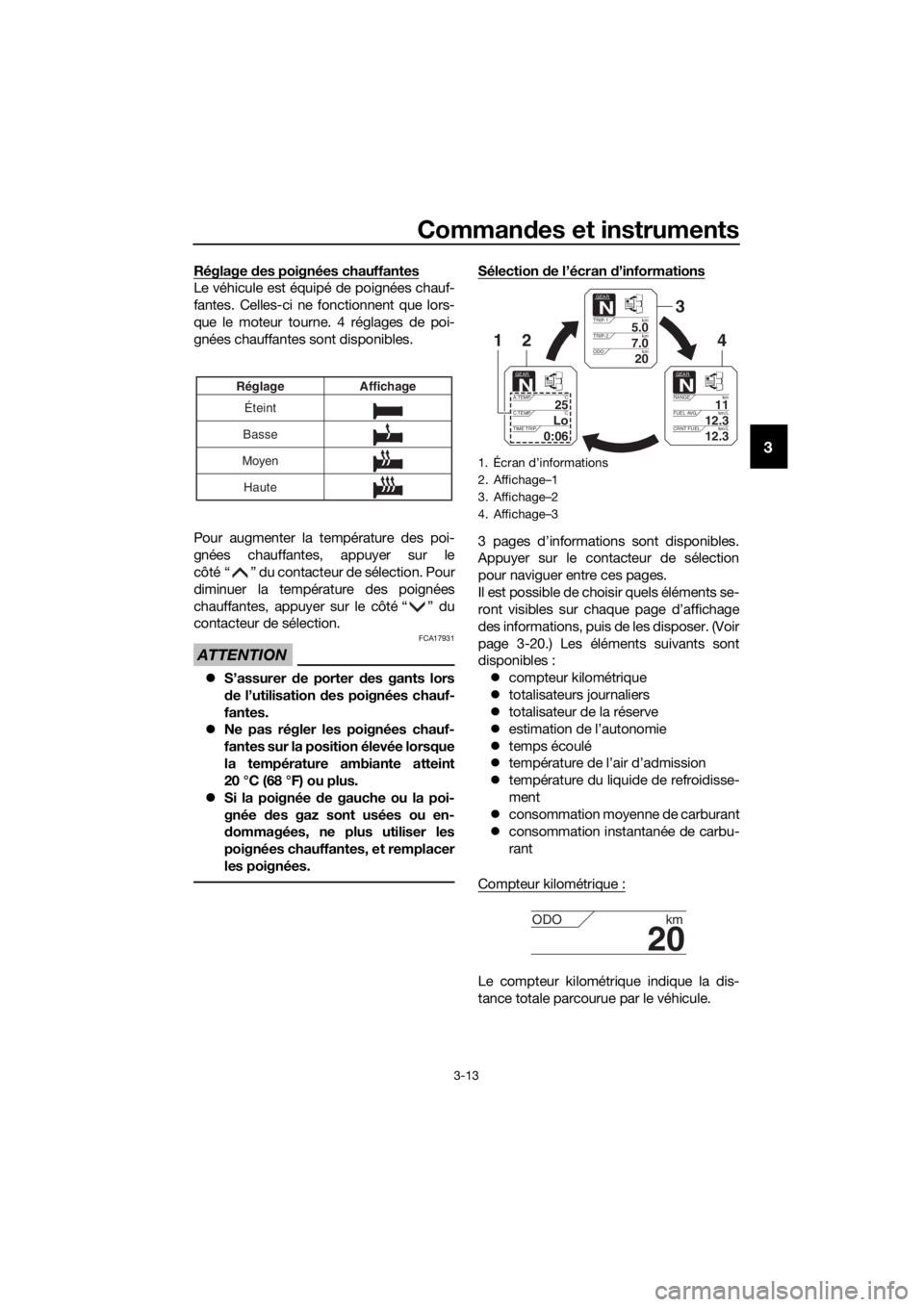 YAMAHA XT1200ZE 2017 Notices Demploi (in French) Commandes et instruments
3-13
3
Réglage d es poignées chauffantes
Le véhicule est équipé de poignées chauf-
fantes. Celles-ci ne fonctionnent que lors-
que le moteur tourne. 4 réglages de poi-
YAMAHA XT1200ZE 2017 Notices Demploi (in French) Commandes et instruments
3-13
3
Réglage d es poignées chauffantes
Le véhicule est équipé de poignées chauf-
fantes. Celles-ci ne fonctionnent que lors-
que le moteur tourne. 4 réglages de poi-