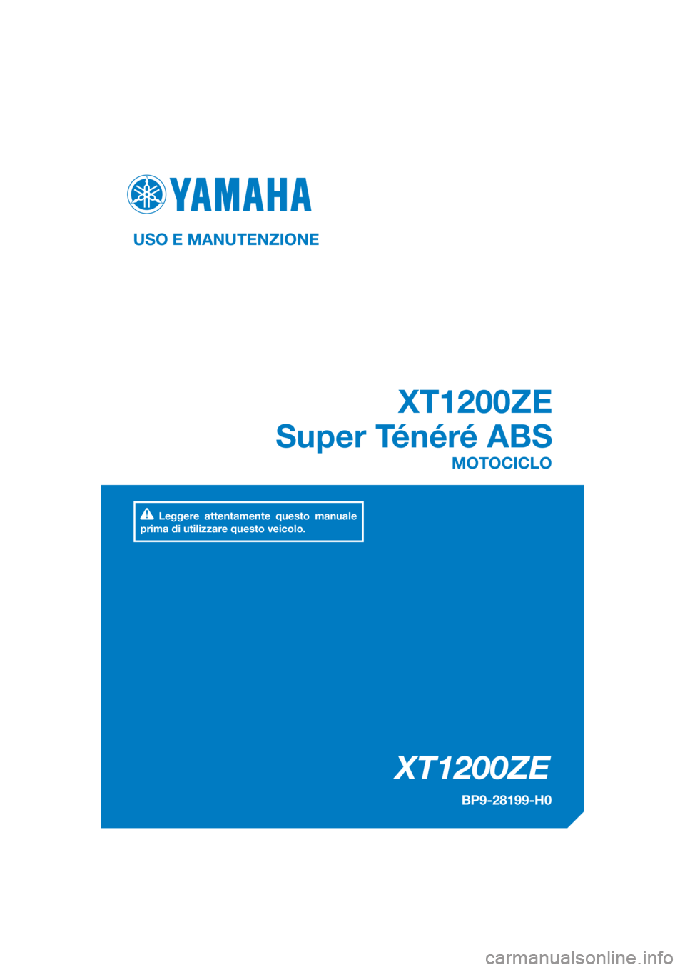 YAMAHA XT1200ZE 2017  Manuale duso (in Italian) DIC183
XT1200ZE
XT1200ZE
Super Ténéré ABS
USO E MANUTENZIONE
BP9-28199-H0
MOTOCICLO
Leggere attentamente questo manuale 
prima di utilizzare questo veicolo.
[Italian  (H)] 