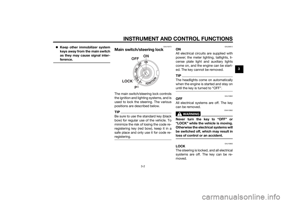 YAMAHA XT1200ZE 2015 User Guide INSTRUMENT AND CONTROL FUNCTIONS
3-2
3
Keep other immo bilizer system
keys away from the main switch
as they may cause si gnal inter-
ference.
EAU10473
Main switch/steerin g lockThe main switch/st YAMAHA XT1200ZE 2015 User Guide INSTRUMENT AND CONTROL FUNCTIONS
3-2
3
Keep other immo bilizer system
keys away from the main switch
as they may cause si gnal inter-
ference.
EAU10473
Main switch/steerin g lockThe main switch/st