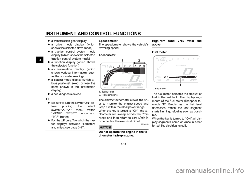 YAMAHA XT1200ZE 2015 Owners Manual INSTRUMENT AND CONTROL FUNCTIONS
3-11
3
a transmission gear display
 a drive mode display (which
shows the selected drive mode)
 a traction control system mode
display (which shows the select