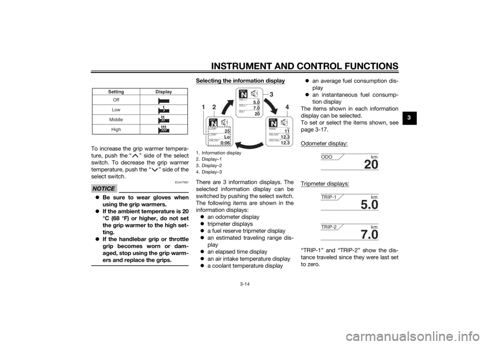 YAMAHA XT1200ZE 2015 Owners Manual INSTRUMENT AND CONTROL FUNCTIONS
3-14
3
To increase the grip warmer tempera-
ture, push the “ ” side of the select
switch. To decrease the grip warmer
temperature, push the “ ” side of the
sel YAMAHA XT1200ZE 2015 Owners Manual INSTRUMENT AND CONTROL FUNCTIONS
3-14
3
To increase the grip warmer tempera-
ture, push the “ ” side of the select
switch. To decrease the grip warmer
temperature, push the “ ” side of the
sel